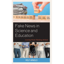 Fake News in Science and Education: Leaving Weak Thinking Behind