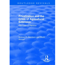 Privatization and the Crisis of Agricultural Extension: The Case of Pakistan: The Case of Pakistan