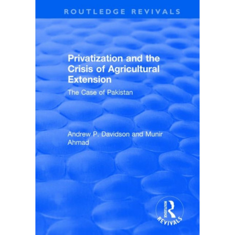 Privatization and the Crisis of Agricultural Extension: The Case of Pakistan: The Case of Pakistan