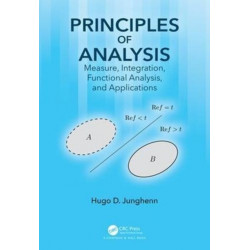 Principles of Analysis: Measure, Integration, Functional Analysis, and Applications