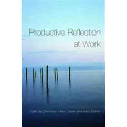 Productive Reflection at Work: Learning for Changing Organizations
