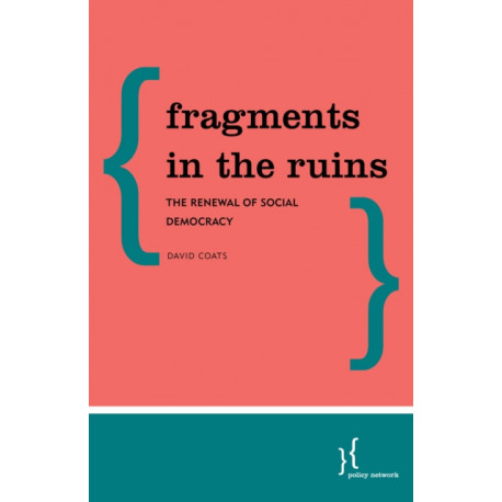 Fragments in the Ruins: The Renewal of Social Democracy
