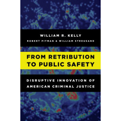 From Retribution to Public Safety: Disruptive Innovation of American Criminal Justice