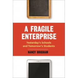 A Fragile Enterprise: Yesterday’s Schools and Tomorrow's Students