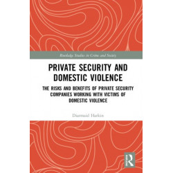 Private Security and Domestic Violence: The Risks and Benefits of Private Security Companies Working With Victims of Domestic Violence