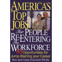 America's Top Jobs for People Re-Entering the Workforce: 85 Opportunities for Jump-Starting Your Career