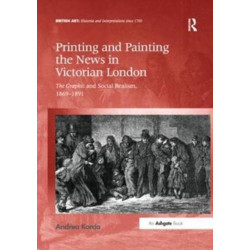 Printing and Painting the News in Victorian London: The Graphic and Social Realism, 1869-1891
