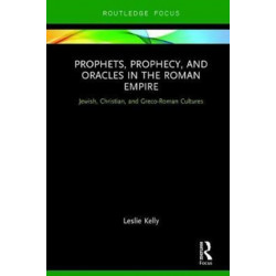 Prophets, Prophecy, and Oracles in the Roman Empire: Jewish, Christian, and Greco-Roman Cultures