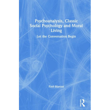 Psychoanalysis, Classic Social Psychology and Moral Living: Let the Conversation Begin