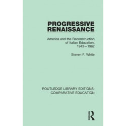 Progressive Renaissance: America and the Reconstruction of Italian Education, 1943-1962