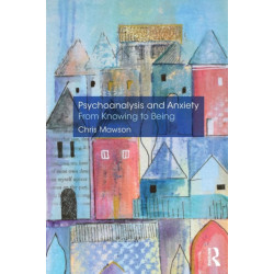 Psychoanalysis and Anxiety: From Knowing to Being