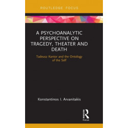 A Psychoanalytic Perspective on Tragedy, Theater and Death: Tadeusz Kantor and the Ontology of the Self