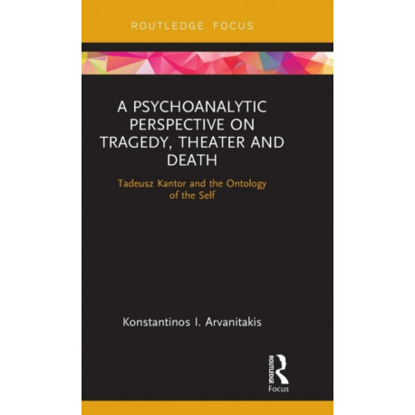 A Psychoanalytic Perspective on Tragedy, Theater and Death: Tadeusz Kantor and the Ontology of the Self