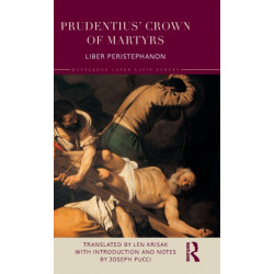 Prudentius’ Crown of Martyrs: Liber Peristephanon