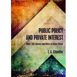 Public Policy and Private Interest: Ideas, Self-Interest and Ethics in Public Policy