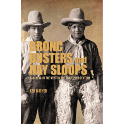 Bronc Busters and Hay Sloops: Ranching in the West in the Early 20th Century