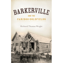Barkerville & the Cariboo Goldfields