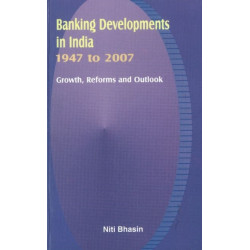 Banking Developments in India -- 1947 to 2007: Growth, Reforms & Outlook