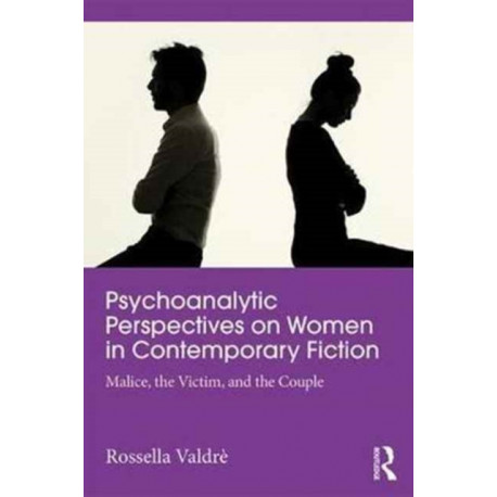 Psychoanalytic Perspectives on Women and Power in Contemporary Fiction: Malice, the Victim and the Couple