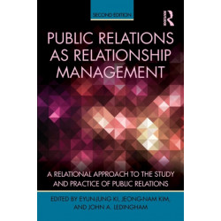 Public Relations As Relationship Management: A Relational Approach To the Study and Practice of Public Relations