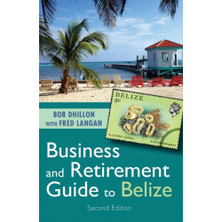 Business and Retirement Guide to Belize: The Last Virgin Paradise