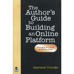 Author's Guide to Building an Online Platform: Leveraging the Internet to Sell More Books
