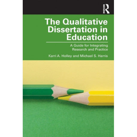 The Qualitative Dissertation in Education: A Guide for Integrating Research and Practice