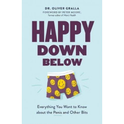 Happy Down Below: Everything You Want to Know About the Penis and Other Bits