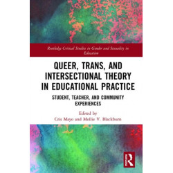 Queer, Trans, and Intersectional Theory in Educational Practice: Student, Teacher, and Community Experiences