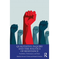 Qualitative Inquiry and the Politics of Resistance: Possibilities, Performances, and Praxis