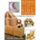 Building Unique and Useful Kids Furniture: 24 Great Do-It-Yourself Projects