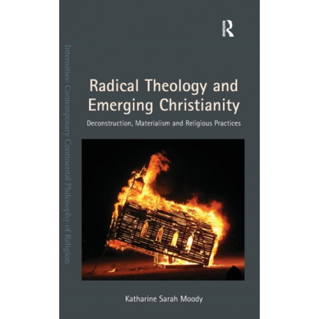 Radical Theology and Emerging Christianity: Deconstruction, Materialism and Religious Practices