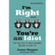 I'm Right and You're an Idiot - 2nd Edition: The Toxic State of Public Discourse and How to Clean it Up