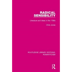 Radical Sensibility: Literature and Ideas in the 1790s
