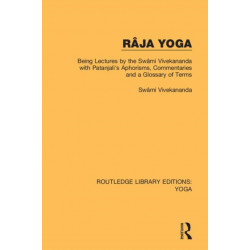 Raja Yoga: Being Lectures by the Swami Vivekananda, with Patanjali's Aphorisms, Commentaries and a Glossary of Terms