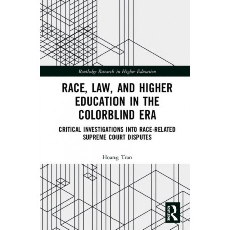 Race, Law, and Higher Education in the Colorblind Era: Critical Investigations into Race-Related Supreme Court Disputes