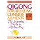 Qigong for Treating Common Ailments: The Essential Guide to Self Healing