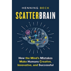 Scatterbrain: How the Mind's Mistakes Make Humans Creative, Innovative, and Successful