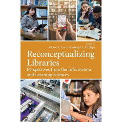 Reconceptualizing Libraries: Perspectives from the Information and Learning Sciences