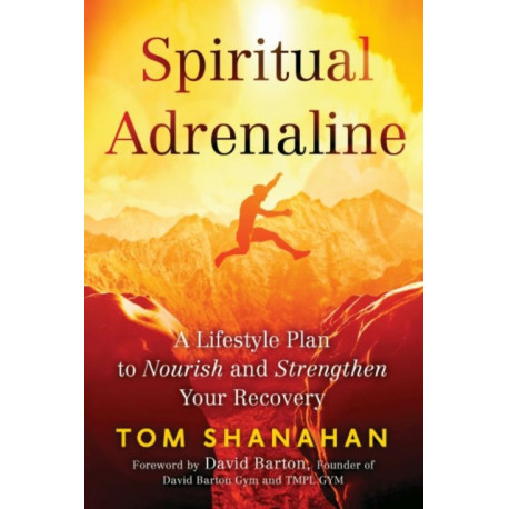 Spiritual Adrenaline: A Lifestyle to Nourish and Stengthen Your Recovery