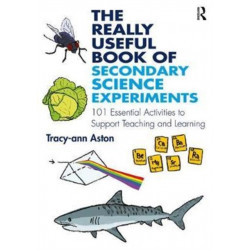 The Really Useful Book of Secondary Science Experiments: 101 Essential Activities to Support Teaching and Learning