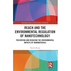 REACH and the Environmental Regulation of Nanotechnology: Preventing and Reducing the Environmental Impacts of Nanomaterials