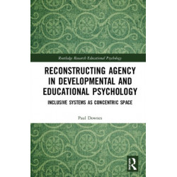 Reconstructing Agency in Developmental and Educational Psychology: Inclusive Systems as Concentric Space