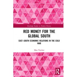 Red Money for the Global South: East–South Economic Relations in the Cold War