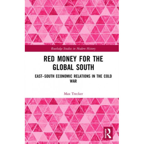Red Money for the Global South: East–South Economic Relations in the Cold War