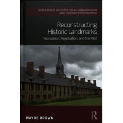 Reconstructing Historic Landmarks: Fabrication, Negotiation, and the Past