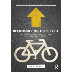 Reconsidering the Bicycle: An Anthropological Perspective on a New (Old) Thing