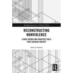 Reconstructing Nonviolence: A New Theory and Practice for a Post-Secular Society