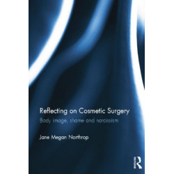 Reflecting on Cosmetic Surgery: Body image, Shame and Narcissism