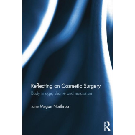 Reflecting on Cosmetic Surgery: Body image, Shame and Narcissism